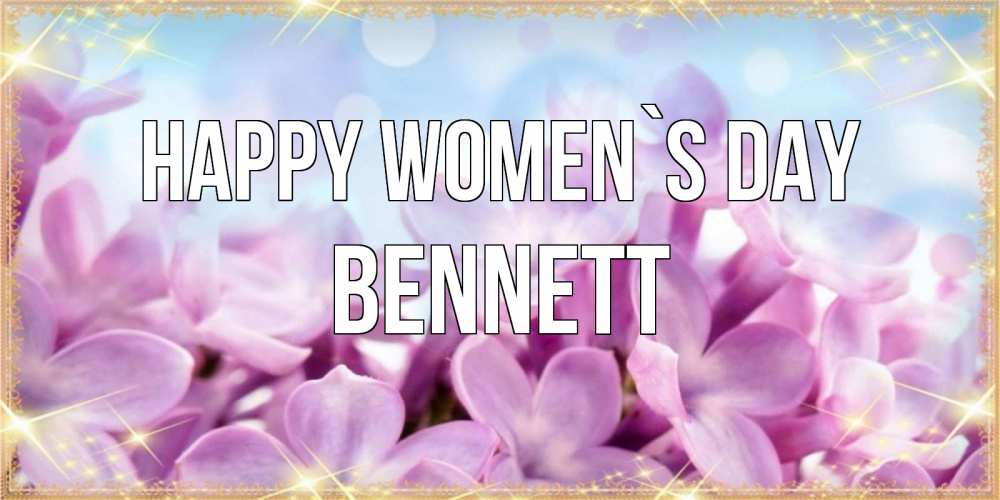 Greetings card с именем, Bennett happy women`s day открытка на международный женский день с цветами Greetings with text for free download 